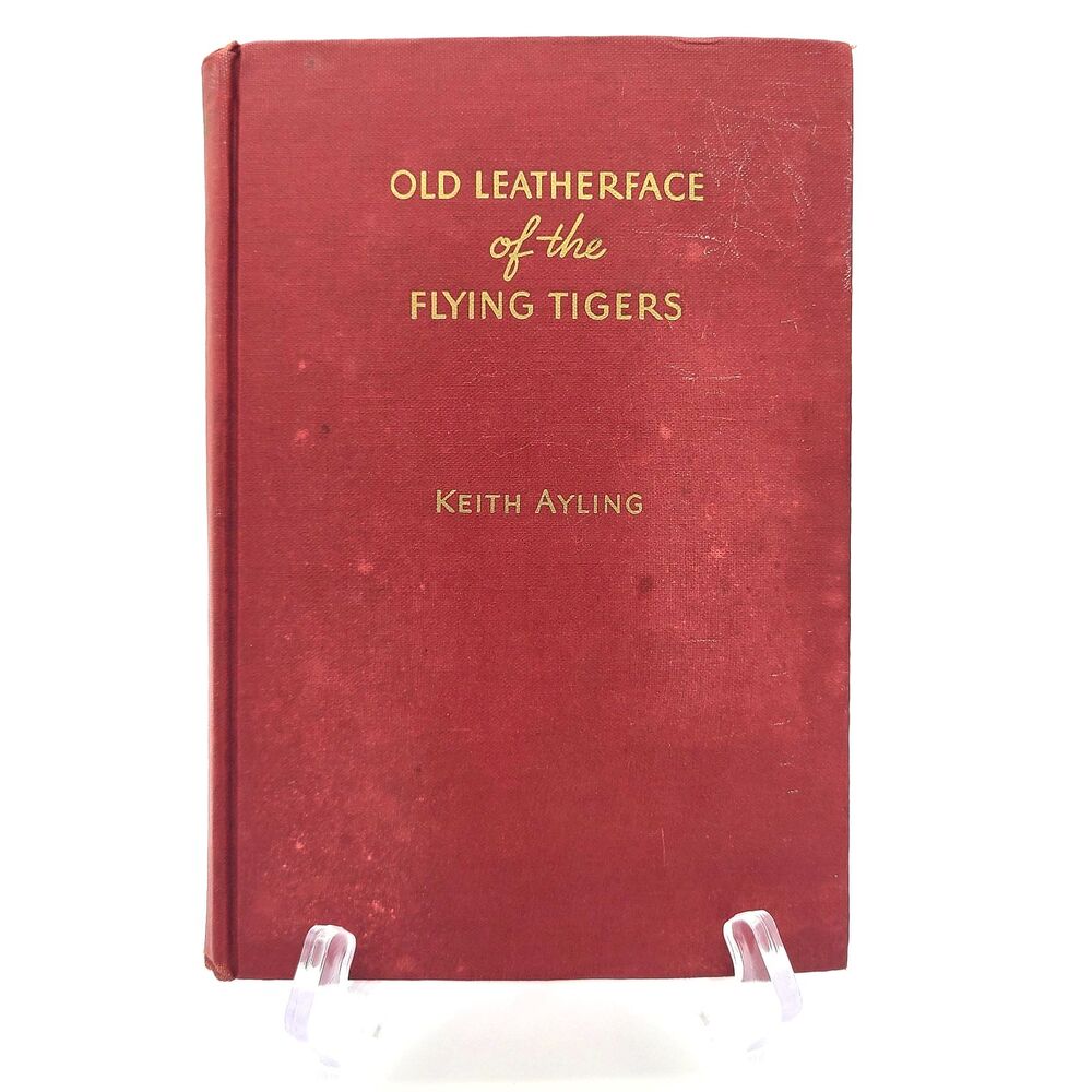 Old Leatherface Of The Flying Tigers First 1st Edition 1945 Keith Ayling WWII